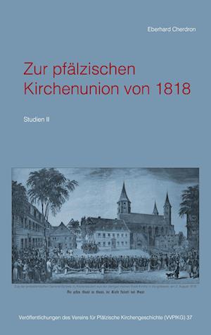 Cover for Eberhard Cherdron · Zur pfälzischen Kirchenunion von 1818 (Paperback Book) (2021)