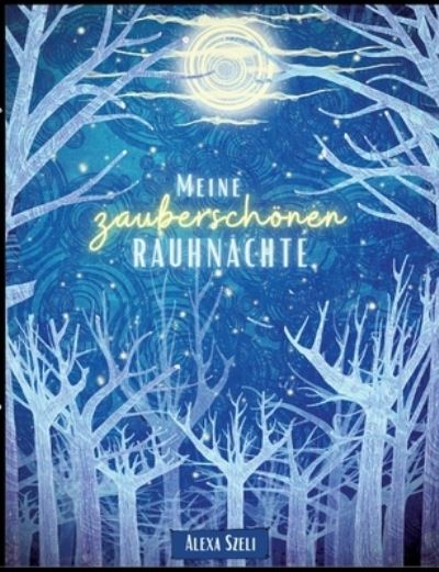 Cover for Alexa Szeli · Meine zauberschoenen Rauhnachte: Ein Tagebuch (Taschenbuch) (2021)