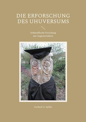 Cover for Gerhard A. Spiller · Die Erforschung des Uhuversums (Book) (2024)