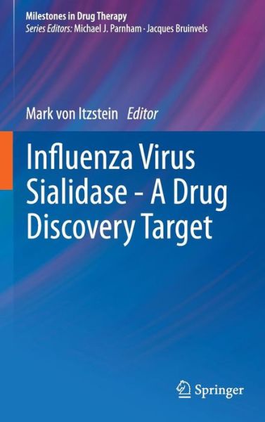 Cover for Mark Von Itzstein · Influenza Virus Sialidase - A Drug Discovery Target - Milestones in Drug Therapy (Hardcover Book) [2012 edition] (2011)
