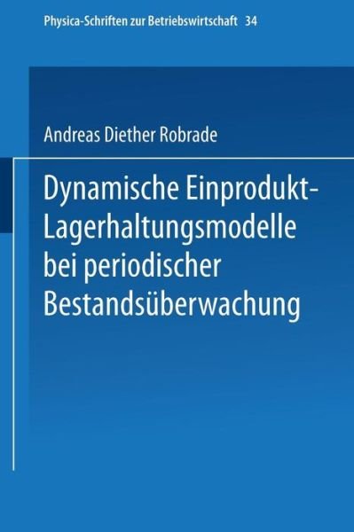 Cover for Andreas D Robrade · Dynamische Einprodukt-Lagerhaltungsmodelle Bei Periodischer Bestandsuberwachung - Physica-Schriften Zur Betriebswirtschaft (Paperback Book) (1991)