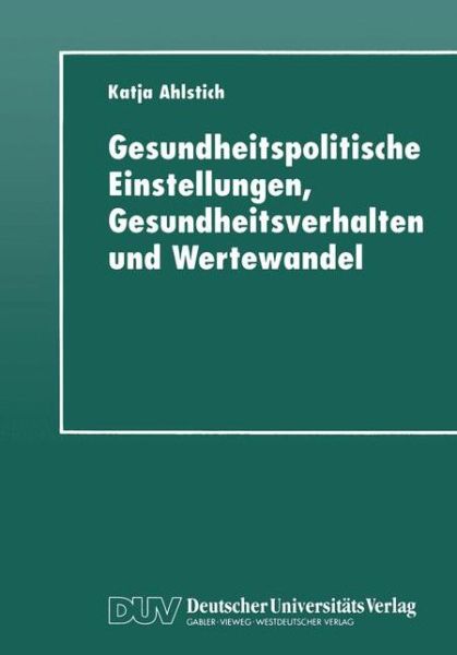 Katja Ahlstich · Gesundheitspolitische Einstellungen, Gesundheitsverhalten Und Wertewandel (Paperback Book) [1999 edition] (1999)