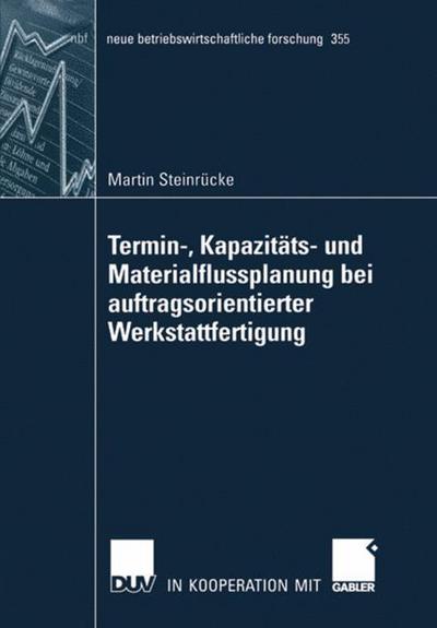 Cover for Martin Steinrucke · Termin-, Kapazitats- Und Materialflussplanung Bei Auftragsorientierter Werkstattfertigung - Neue Betriebswirtschaftliche Forschung (Nbf) (Paperback Book) [2007 edition] (2007)