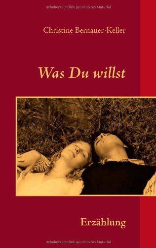 Cover for Christine Bernauer-keller · Was Du Willst (Paperback Book) [German edition] (2009)