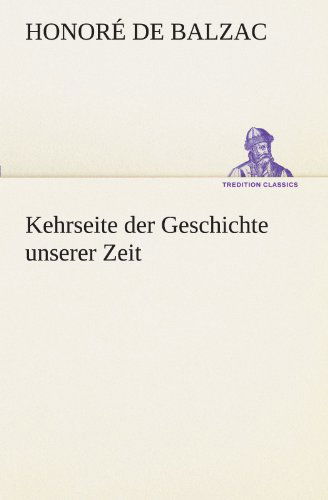 Cover for Honoré De Balzac · Kehrseite Der Geschichte Unserer Zeit (Tredition Classics) (German Edition) (Paperback Book) [German edition] (2012)