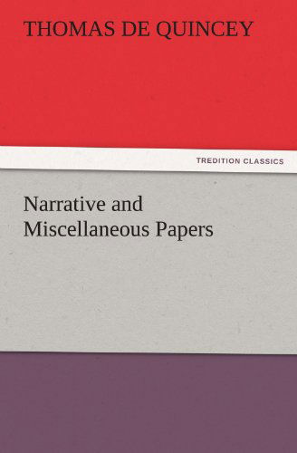 Cover for Thomas De Quincey · Narrative and Miscellaneous Papers (Tredition Classics) (Taschenbuch) (2011)