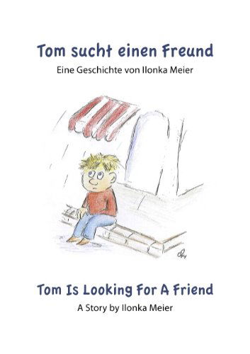 Cover for Ilonka Meier · Tom Sucht Einen Freund - Tom is Looking for a Friend (Taschenbuch) [German edition] (2012)