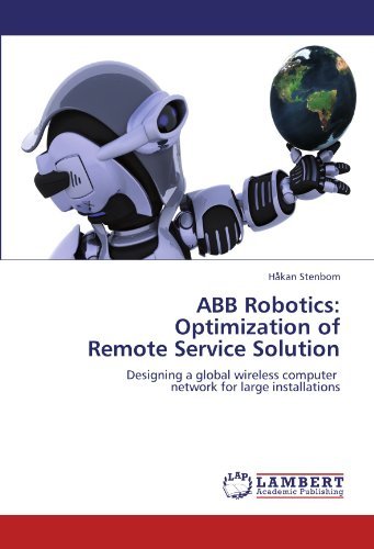 Abb Robotics: Optimization of Remote Service Solution: Designing a Global Wireless Computer Network for Large Installations - Håkan Stenbom - Livros - LAP LAMBERT Academic Publishing - 9783845428260 - 29 de julho de 2011