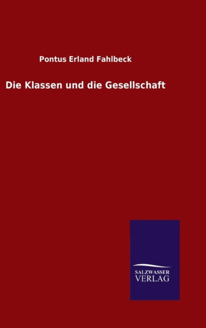 Cover for Pontus Erland Fahlbeck · Die Klassen Und Die Gesellschaft (Hardcover Book) (2015)