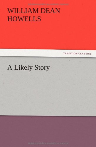 A Likely Story - William Dean Howells - Books - TREDITION CLASSICS - 9783847213260 - December 12, 2012