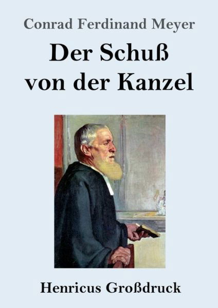 Cover for Conrad Ferdinand Meyer · Der Schuss von der Kanzel (Grossdruck) (Taschenbuch) (2020)