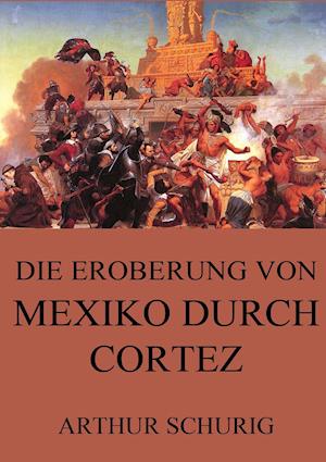 Cover for Schurig · Die Eroberung von Mexiko durch (Book)