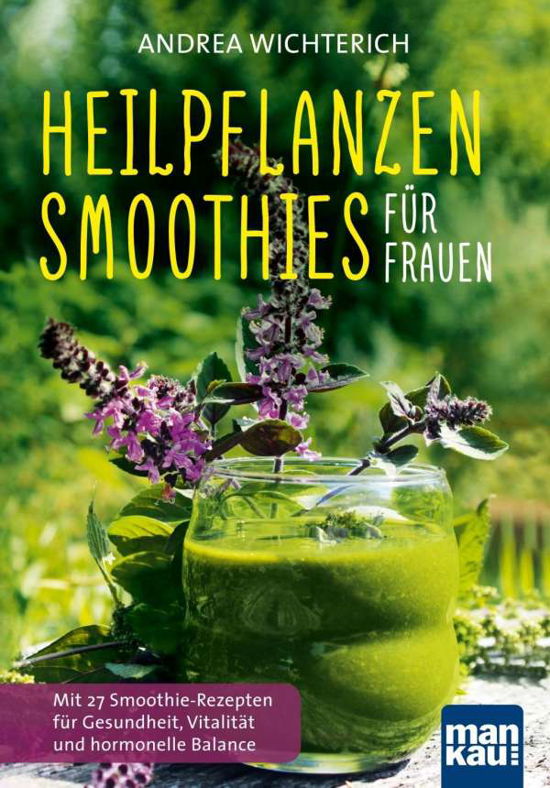 Heilpflanzen-Smoothies für F - Wichterich - Bücher -  - 9783863743260 - 