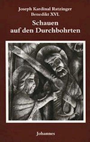 Schauen auf den Durchbohrten - Benedikt XVI. - Książki - Johannes - 9783894110260 - 2007