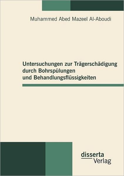 Cover for Muhammed Abed Mazeel Al-aboudi · Untersuchungen Zur Trägerschädigung Durch Bohrspülungen Und Behandlungsflüssigkeiten (Paperback Book) [German edition] (2010)