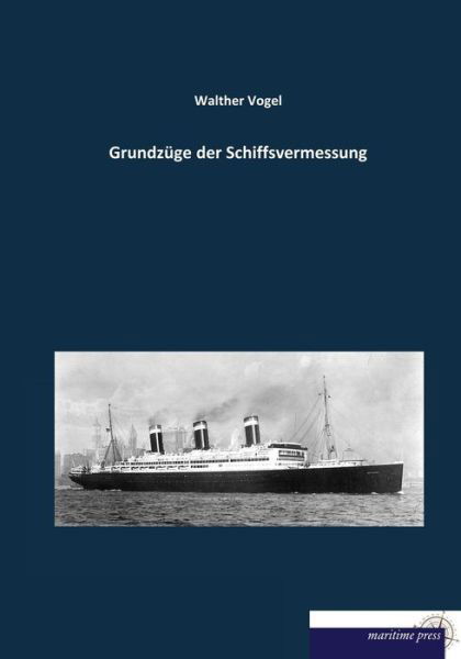 Grundzüge der Schiffsvermessung - Vogel - Books - maritime press - 9783954274260 - May 3, 2014