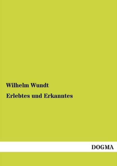 Erlebtes Und Erkanntes - Wilhelm Wundt - Books - DOGMA - 9783955800260 - January 20, 2013