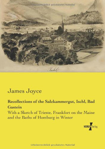 Cover for James Joyce · Recollections of the Salzkammergut, Ischl, Bad Gastein: With a Sketch of Trieste, Frankfort on the Maine and the Baths of Homburg in Winter (Paperback Bog) (2019)