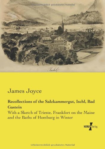 Cover for James Joyce · Recollections of the Salzkammergut, Ischl, Bad Gastein: With a Sketch of Trieste, Frankfort on the Maine and the Baths of Homburg in Winter (Paperback Book) (2019)