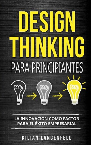 Cover for Kilian Langenfeld · Design Thinking para principiantes (Paperback Book) (2019)