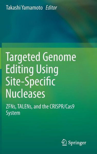 Cover for Takashi Yamamoto · Targeted Genome Editing Using Site-Specific Nucleases: ZFNs, TALENs, and the CRISPR / Cas9 System (Gebundenes Buch) [2015 edition] (2015)