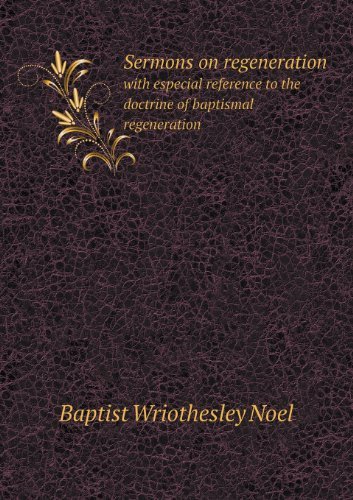 Cover for Baptist Wriothesley Noel · Sermons on Regeneration with Especial Reference to the Doctrine of Baptismal Regeneration (Paperback Bog) (2013)