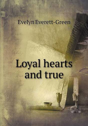 Cover for Evelyn Everett-green · Loyal Hearts and True (Paperback Book) (2014)