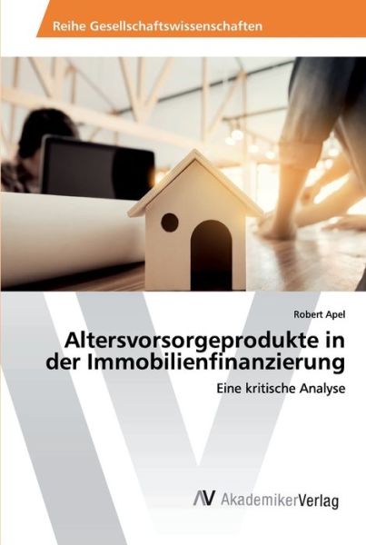 Altersvorsorgeprodukte in der Immo - Apel - Livres -  - 9786202224260 - 7 mai 2019