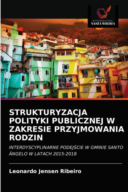Cover for Leonardo Jensen Ribeiro · Strukturyzacja Polityki Publicznej W Zakresie Przyjmowania Rodzin (Paperback Book) (2020)