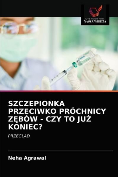 Cover for Neha Agrawal · Szczepionka Przeciwko Prochnicy Z?bow - Czy to Ju? Koniec? (Pocketbok) (2021)