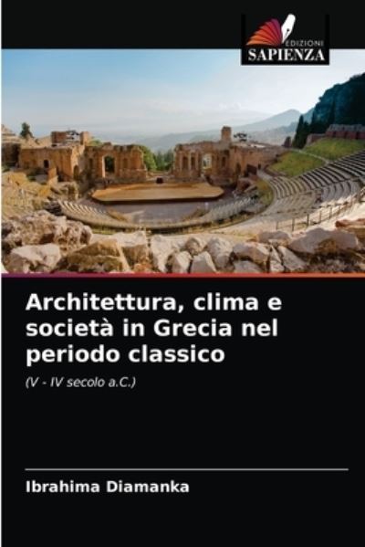 Architettura, clima e societa in Grecia nel periodo classico - Ibrahima Diamanka - Books - Edizioni Sapienza - 9786203649260 - April 24, 2021