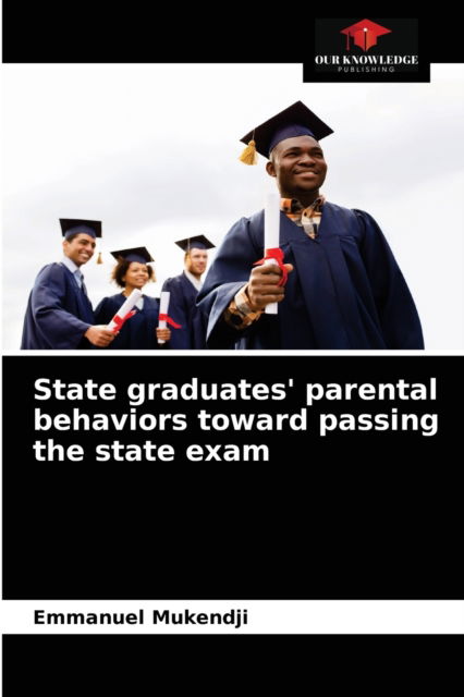 Cover for Emmanuel Mukendji · State graduates' parental behaviors toward passing the state exam (Paperback Book) (2021)