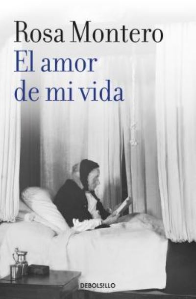 Amor de Mi Vida / Love of My Life - Rosa Montero - Books - Penguin Random House Grupo Editorial - 9788490629260 - November 19, 2019