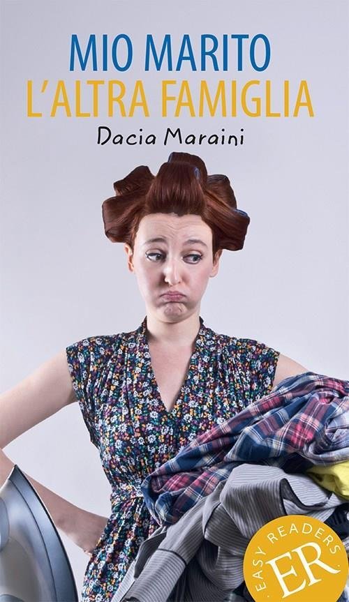 Cover for Dacia Maraini · Easy Readers: Mio marito. L'altra famiglia, ER A (Sewn Spine Book) [3rd edition] (2015)