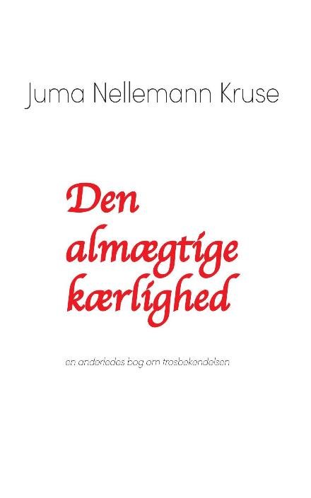 Cover for Juma Nellemann Kruse · Den almægtige kærlighed En anderledes bog om trosbekendelsen (Paperback Book) (2022)
