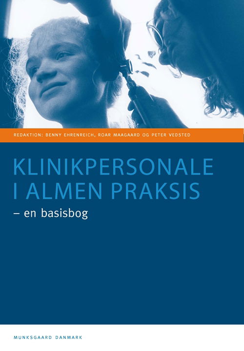 Frede Olesen; Henrik Schroll; Lars Foged; Marianne Stubbe Østergaard; Roar Maagaard; Peter Vedsted; Benny Ehrenreich; Karsten Rejkjær Svendsen; Kaj Sparle Christensen; Jytte Schmidt; Marianne Rosendal; Monica D. Poulsen; Mette Poulsen; Lars Poulsen; Jens  · Klinikpersonale i almen praksis - en basisbog (Bound Book) [1. wydanie] [Indbundet] (2011)