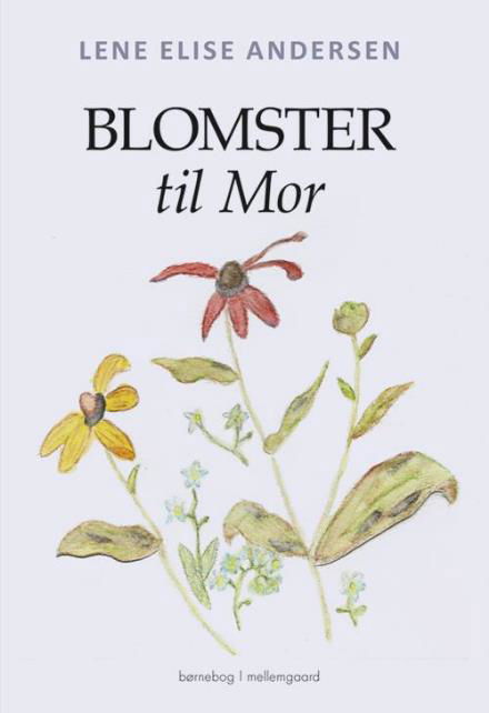 Cover for Lene Elise Andersen · Blomster til mor (Bound Book) [1st edition] (2017)