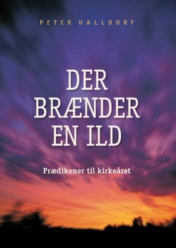 Cover for Peter Halldorf · Der brænder en ild (Bog) [1. udgave] (2005)