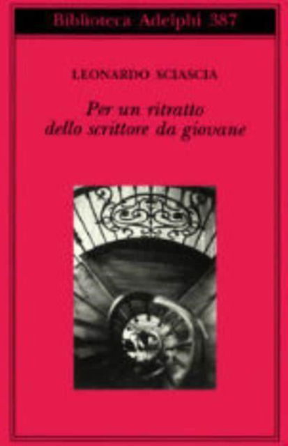 Per un ritratto dello scrittore da giovane - Leonardo Sciascia - Książki - Adelphi - 9788845915260 - 5 sierpnia 2000