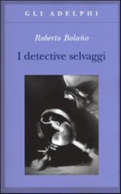 Cover for Roberto Bolaño · I Detective Selvaggi (Book)