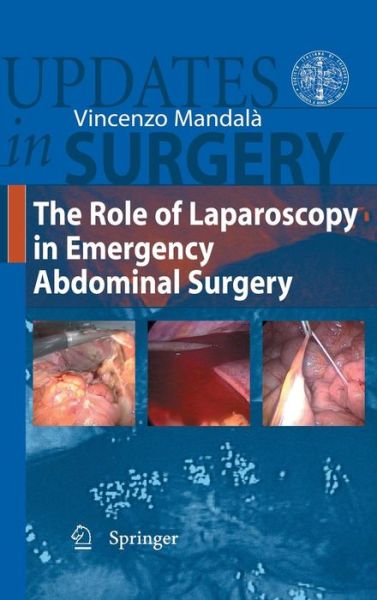 The Role of Laparoscopy in Emergency Abdominal Surgery - Updates in Surgery - Vincenzo Mandala - Books - Springer Verlag - 9788847023260 - September 30, 2011