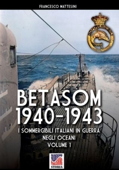 Betasom 1940-1943 - Vol. 1 - Francesco Mattesini - Bøker - Luca Cristini Editore (Soldiershop) - 9788893279260 - 27. januar 2023