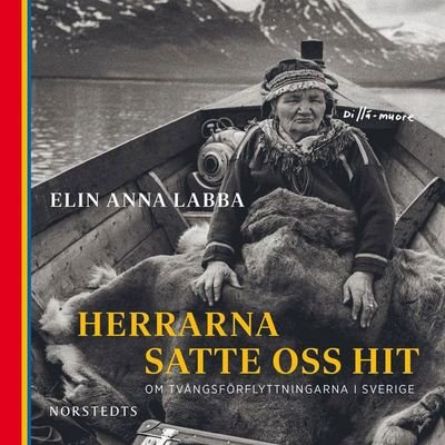 Cover for Elin Anna Labba · Herrarna satte oss hit : om tvångsförflyttningarna i Sverige (Hörbuch (MP3)) (2020)