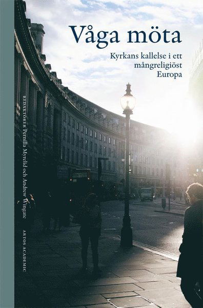 Cover for Magnus Åkerlund · Våga möta : kyrkans kallelse i ett mångreligiöst Europa (Book) (2016)