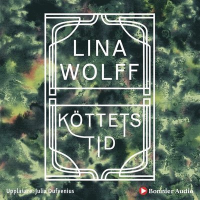 Cover for Lina Wolff · Köttets tid (Lydbog (MP3)) (2019)