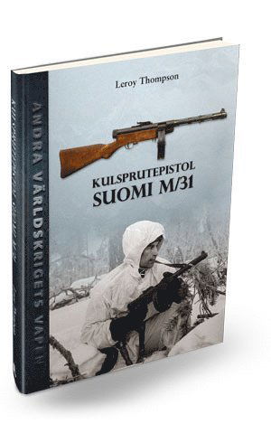 Andra världskrigets vapen: Kulsprutepistol SUOMI M/31 - Leroy Thompson - Książki - Informationsutvecklarna Förlag - 9789187999260 - 20 listopada 2017