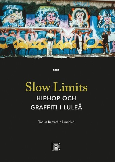 Cover for Tobias Barenthin Lindblad · Minne &amp; historia: Slow Limits -  Hiphop och graffiti i Luleå (Book) (2019)