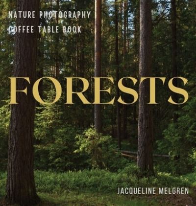 Cover for Jacqueline Melgren · Forests: Nature Photography Coffee table Book (Hardcover Book) (2022)