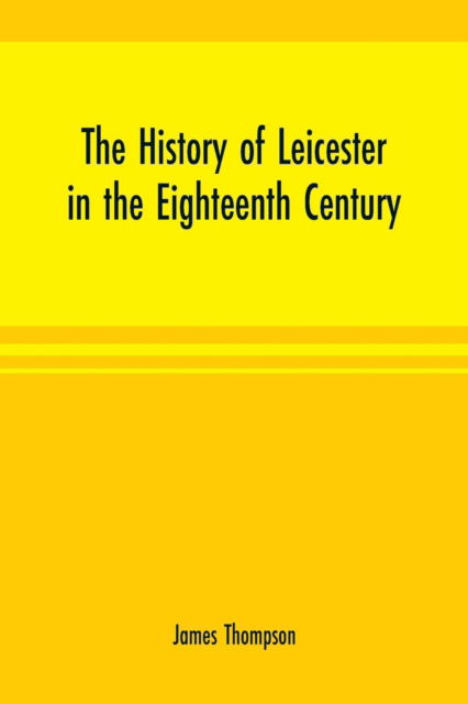 Cover for James Thompson · The history of Leicester in the eighteenth century (Paperback Book) (2000)