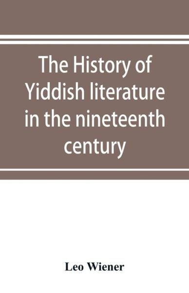Cover for Leo Wiener · The history of Yiddish literature in the nineteenth century (Paperback Book) (2019)
